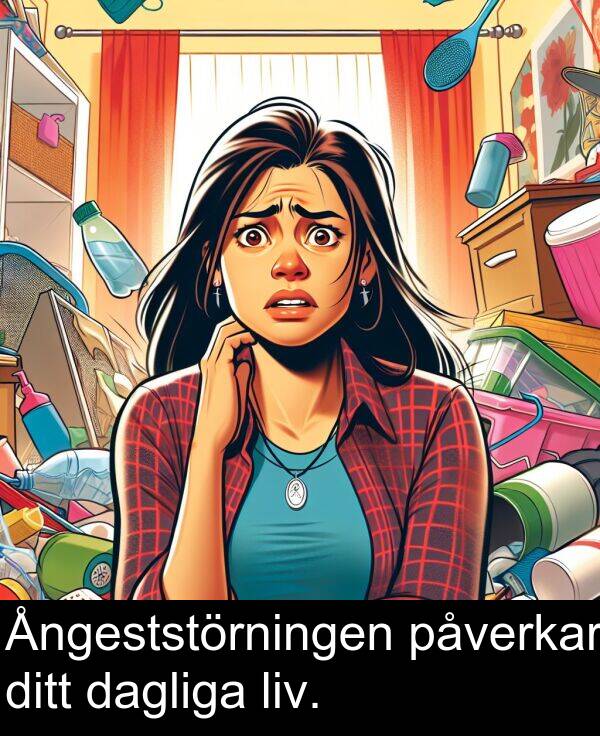 dagliga: Ångeststörningen påverkar ditt dagliga liv.