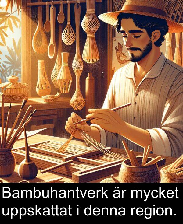 region: Bambuhantverk är mycket uppskattat i denna region.