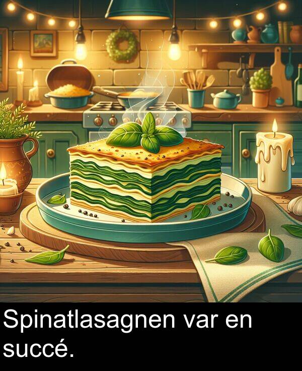 succé: Spinatlasagnen var en succé.