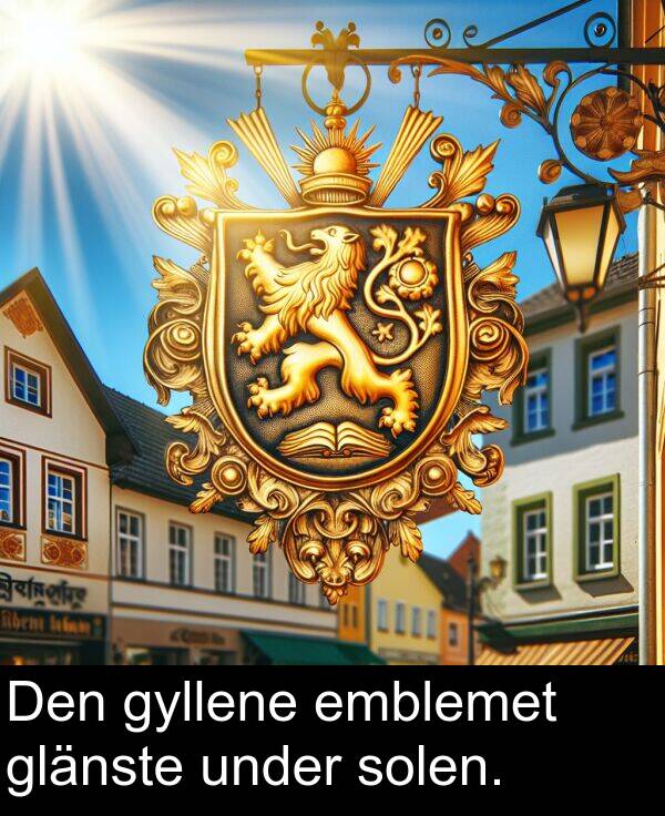 solen: Den gyllene emblemet glänste under solen.