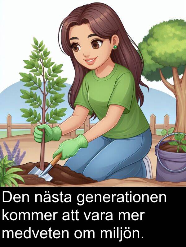 nästa: Den nästa generationen kommer att vara mer medveten om miljön.