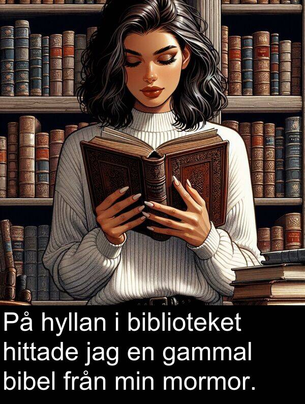 gammal: På hyllan i biblioteket hittade jag en gammal bibel från min mormor.