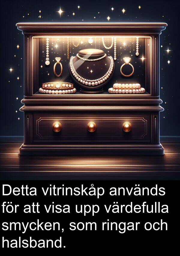 vitrinskåp: Detta vitrinskåp används för att visa upp värdefulla smycken, som ringar och halsband.