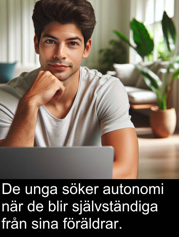 unga: De unga söker autonomi när de blir självständiga från sina föräldrar.