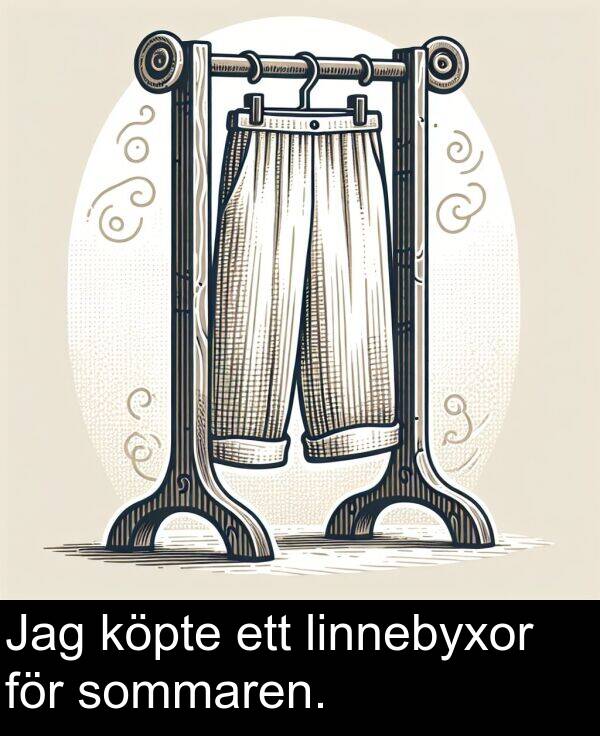 sommaren: Jag köpte ett linnebyxor för sommaren.