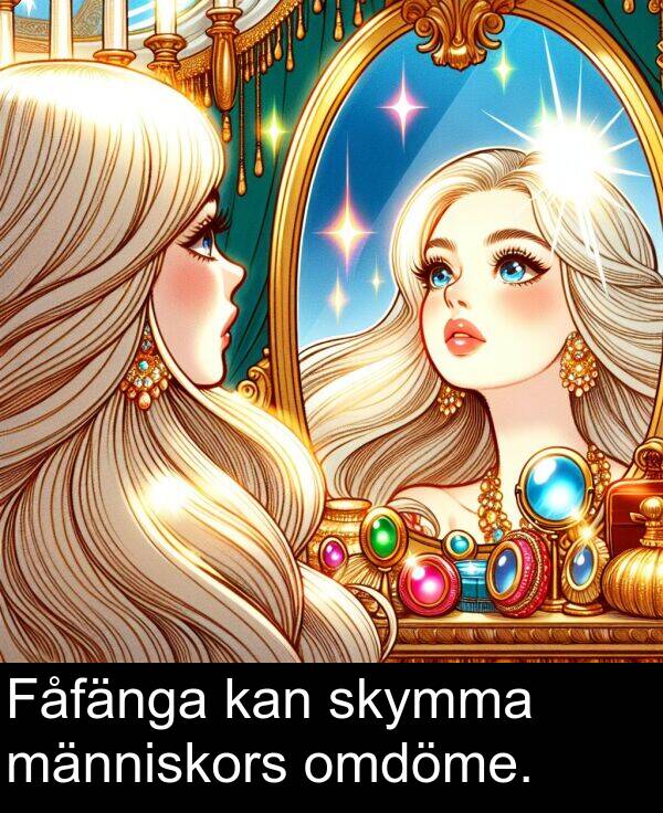 människors: Fåfänga kan skymma människors omdöme.