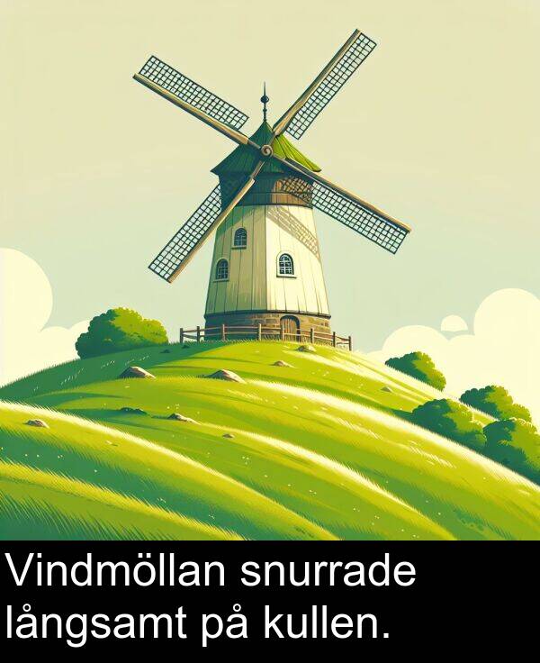 snurrade: Vindmöllan snurrade långsamt på kullen.