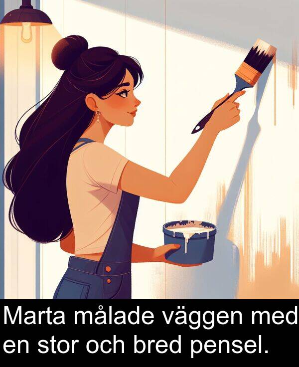 målade: Marta målade väggen med en stor och bred pensel.