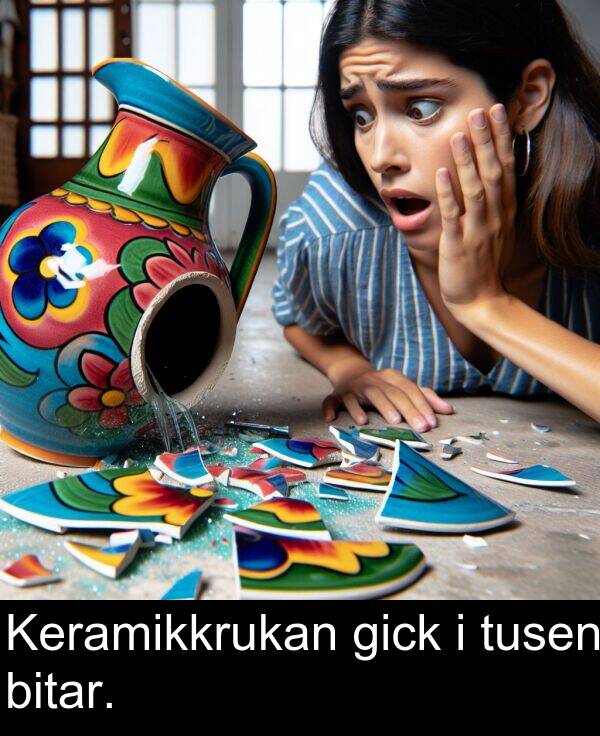 tusen: Keramikkrukan gick i tusen bitar.