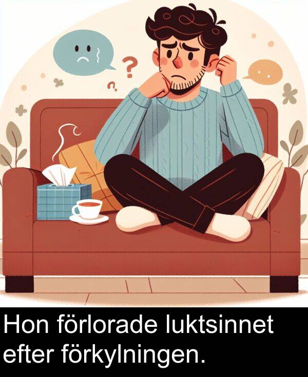 förlorade: Hon förlorade luktsinnet efter förkylningen.