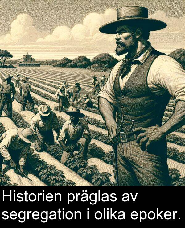 olika: Historien präglas av segregation i olika epoker.
