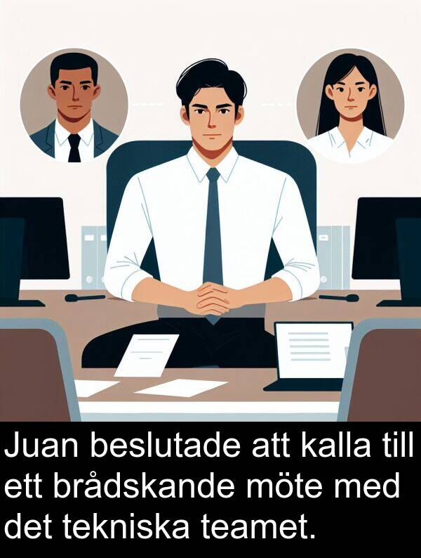 teamet: Juan beslutade att kalla till ett brådskande möte med det tekniska teamet.