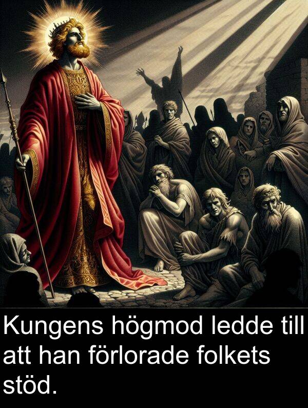 förlorade: Kungens högmod ledde till att han förlorade folkets stöd.
