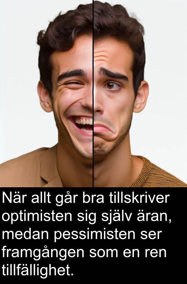 äran: När allt går bra tillskriver optimisten sig själv äran, medan pessimisten ser framgången som en ren tillfällighet.