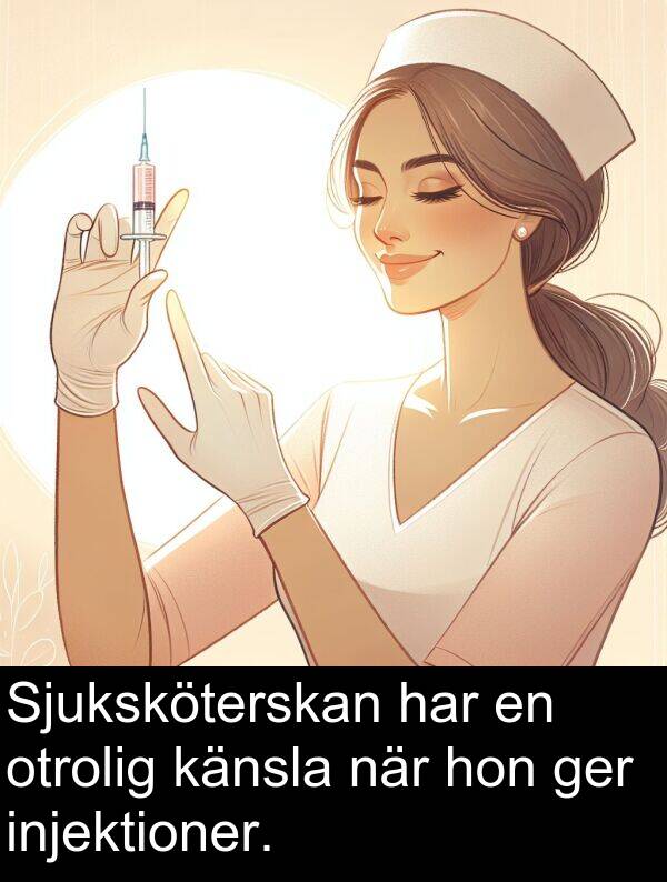 hon: Sjuksköterskan har en otrolig känsla när hon ger injektioner.