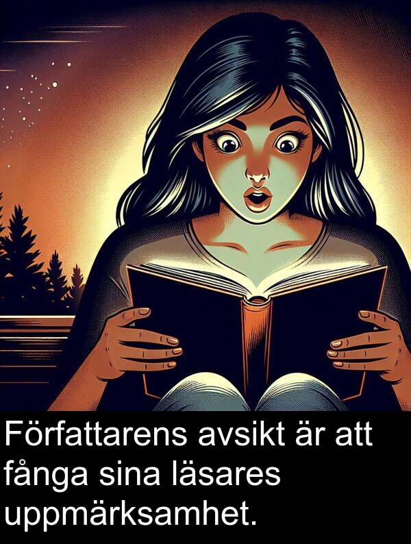 fånga: Författarens avsikt är att fånga sina läsares uppmärksamhet.
