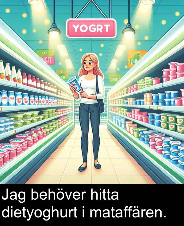 mataffären: Jag behöver hitta dietyoghurt i mataffären.
