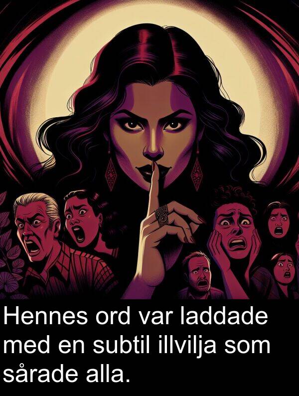 illvilja: Hennes ord var laddade med en subtil illvilja som sårade alla.