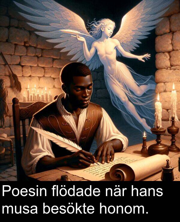 honom: Poesin flödade när hans musa besökte honom.