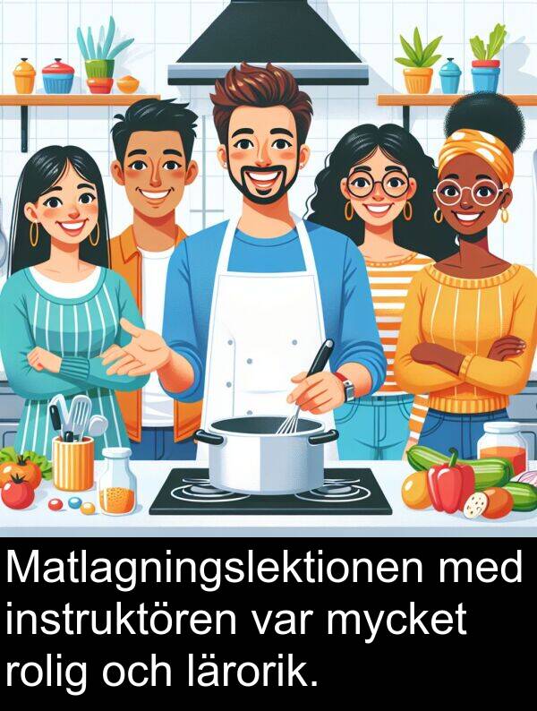 instruktören: Matlagningslektionen med instruktören var mycket rolig och lärorik.
