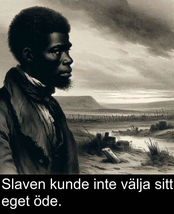 öde: Slaven kunde inte välja sitt eget öde.