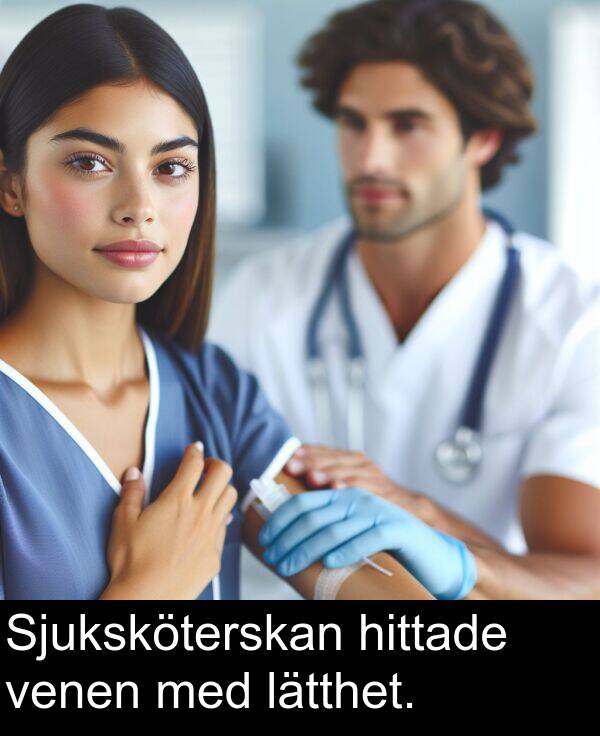 venen: Sjuksköterskan hittade venen med lätthet.