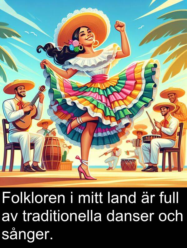 danser: Folkloren i mitt land är full av traditionella danser och sånger.