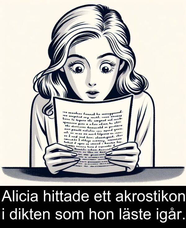 hon: Alicia hittade ett akrostikon i dikten som hon läste igår.