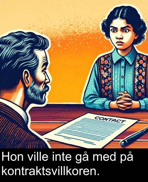 inte: Hon ville inte gå med på kontraktsvillkoren.