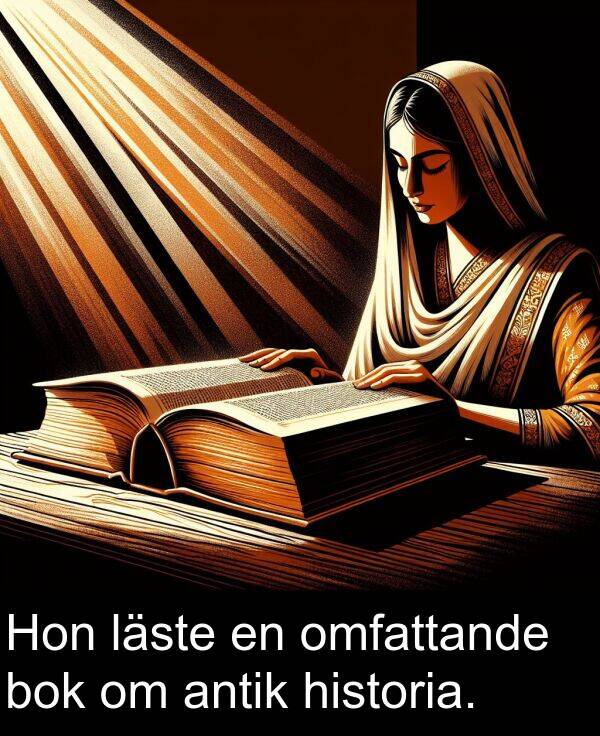 omfattande: Hon läste en omfattande bok om antik historia.