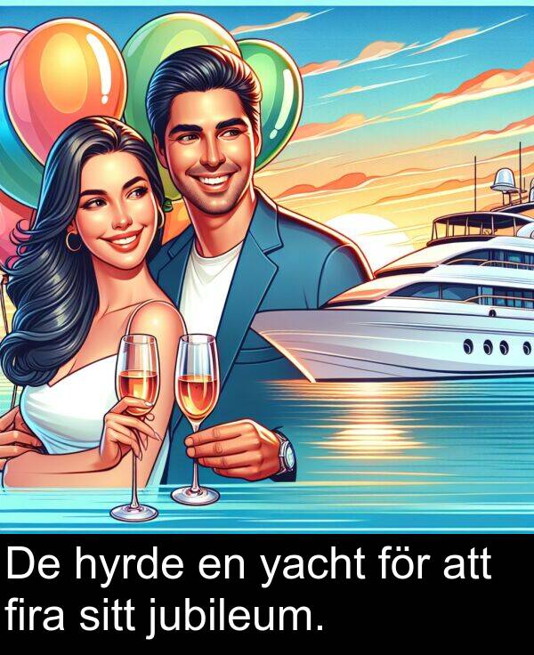 yacht: De hyrde en yacht för att fira sitt jubileum.