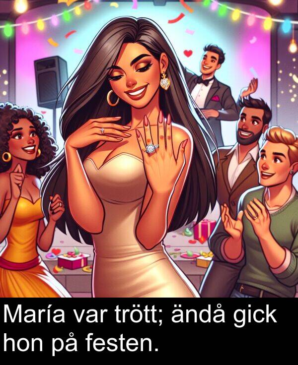 hon: María var trött; ändå gick hon på festen.