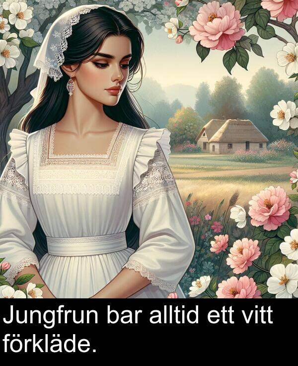 bar: Jungfrun bar alltid ett vitt förkläde.