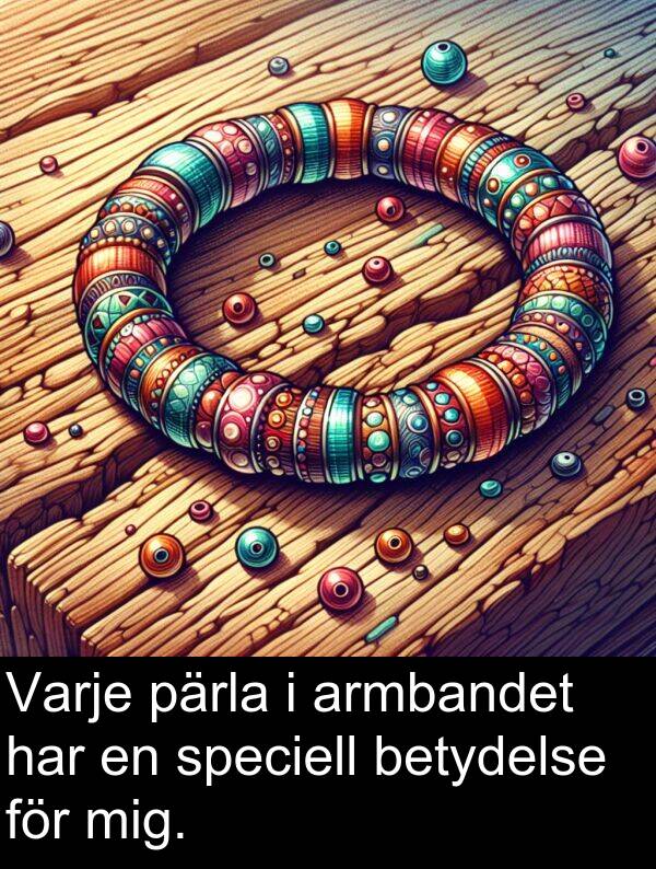 pärla: Varje pärla i armbandet har en speciell betydelse för mig.