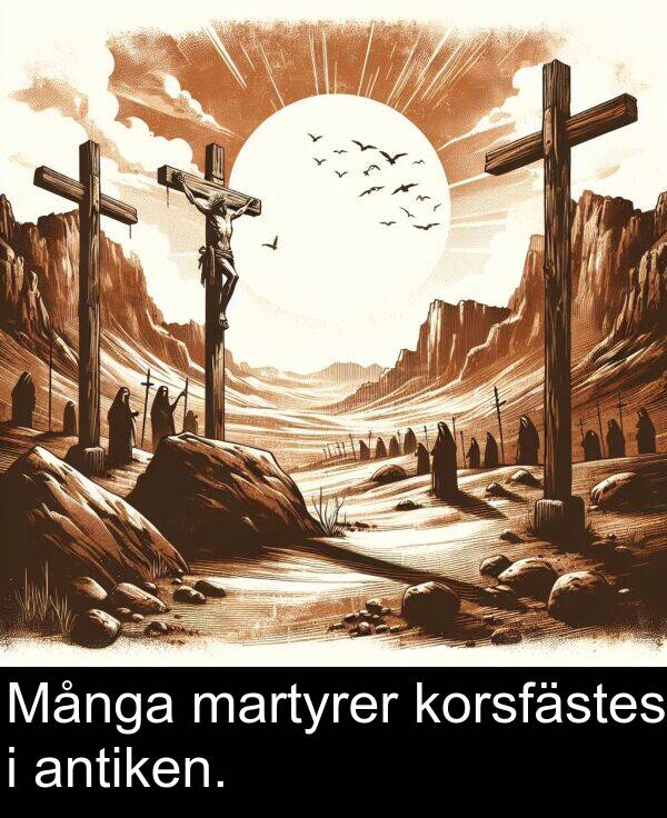 martyrer: Många martyrer korsfästes i antiken.
