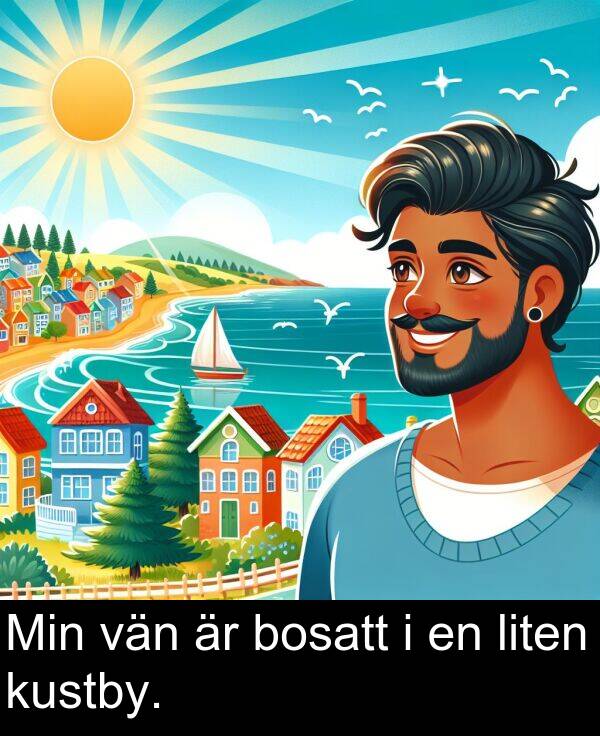 liten: Min vän är bosatt i en liten kustby.