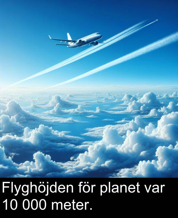 meter: Flyghöjden för planet var 10 000 meter.