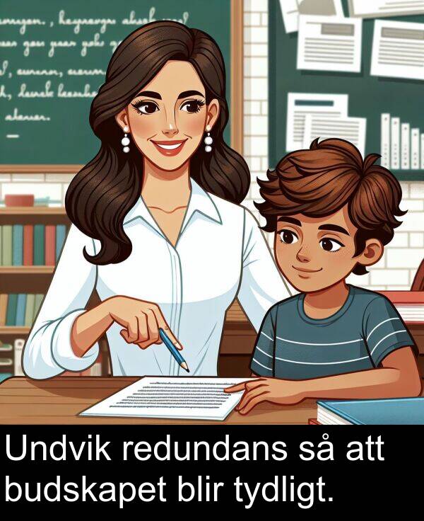 tydligt: Undvik redundans så att budskapet blir tydligt.