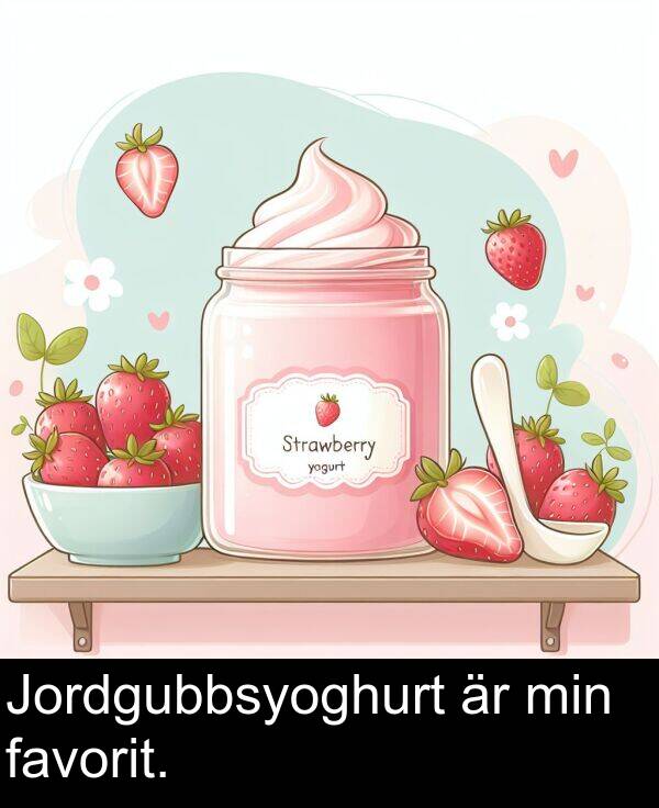 min: Jordgubbsyoghurt är min favorit.