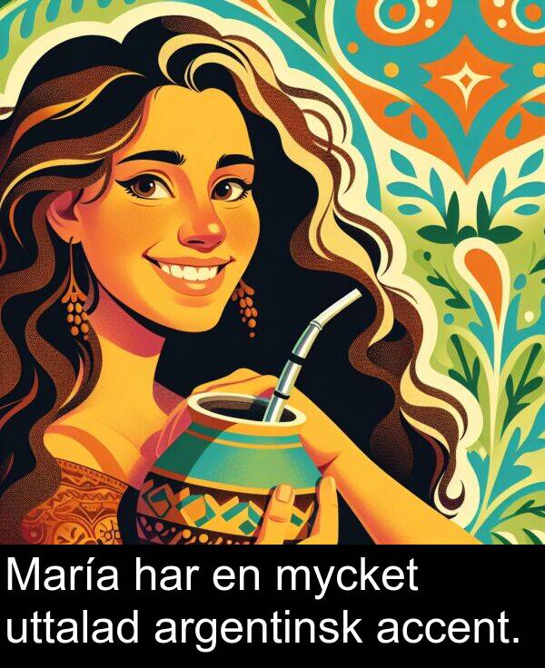 argentinsk: María har en mycket uttalad argentinsk accent.