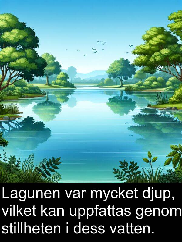 vilket: Lagunen var mycket djup, vilket kan uppfattas genom stillheten i dess vatten.