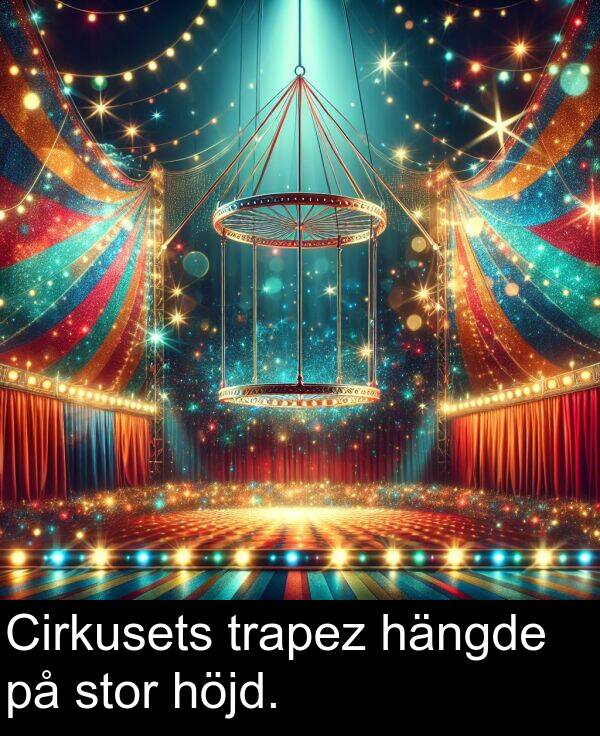trapez: Cirkusets trapez hängde på stor höjd.