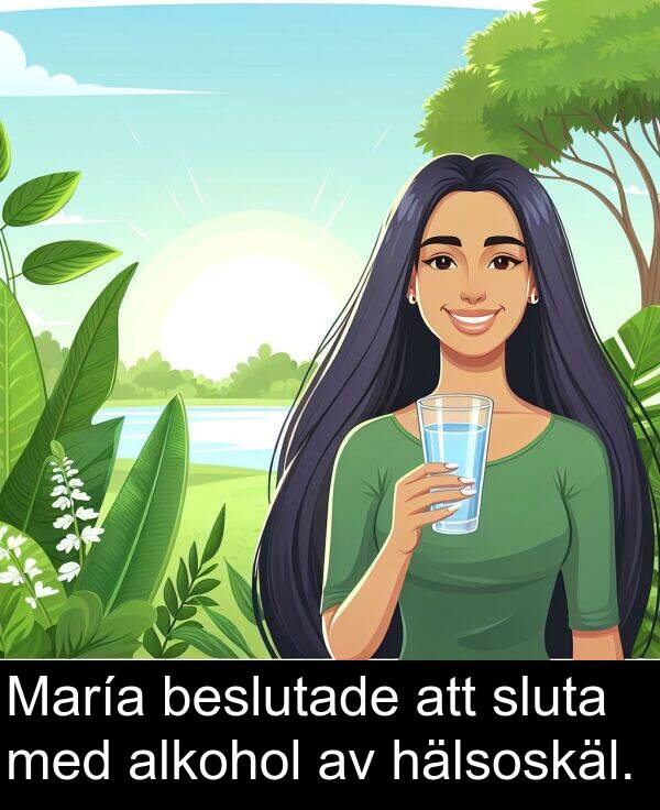 hälsoskäl: María beslutade att sluta med alkohol av hälsoskäl.
