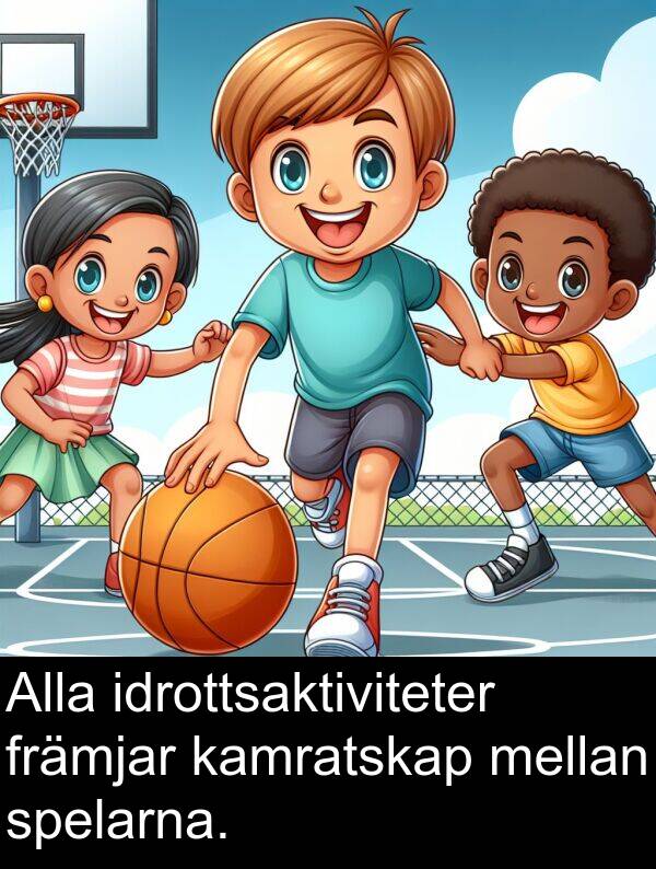 kamratskap: Alla idrottsaktiviteter främjar kamratskap mellan spelarna.