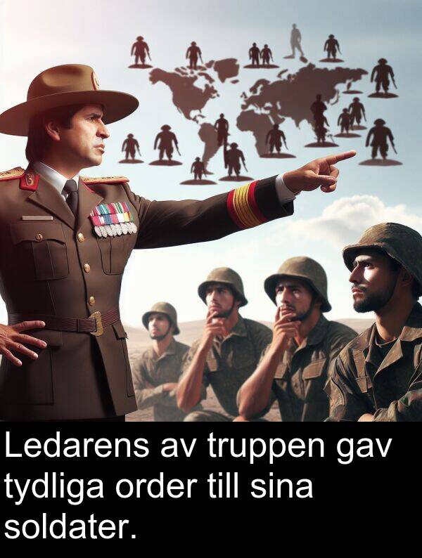 tydliga: Ledarens av truppen gav tydliga order till sina soldater.