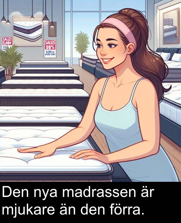 förra: Den nya madrassen är mjukare än den förra.