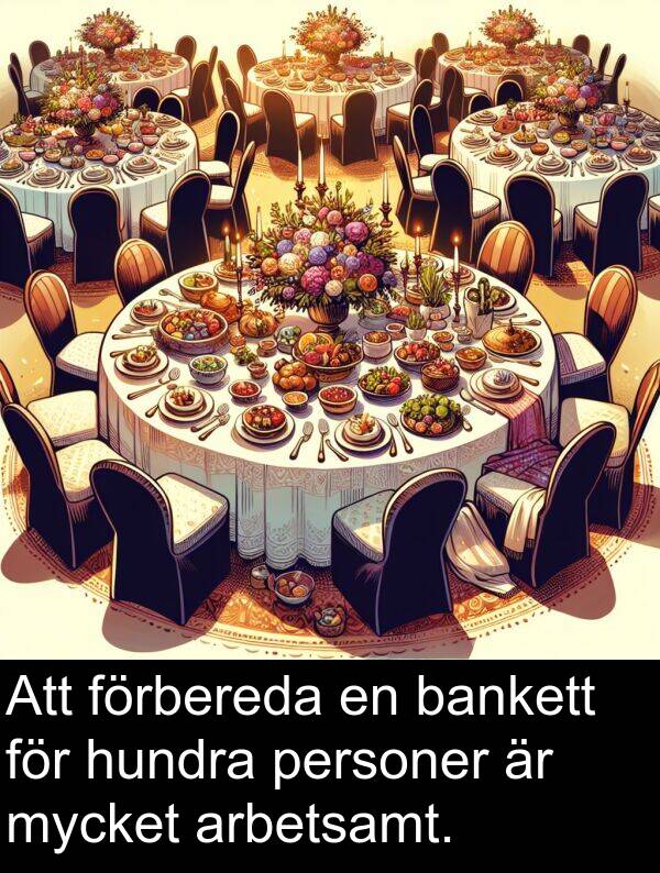 bankett: Att förbereda en bankett för hundra personer är mycket arbetsamt.