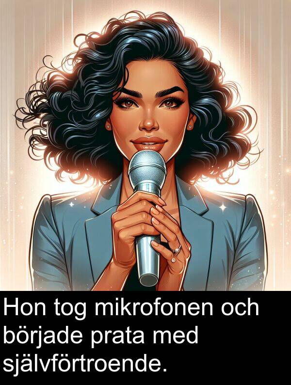 självförtroende: Hon tog mikrofonen och började prata med självförtroende.