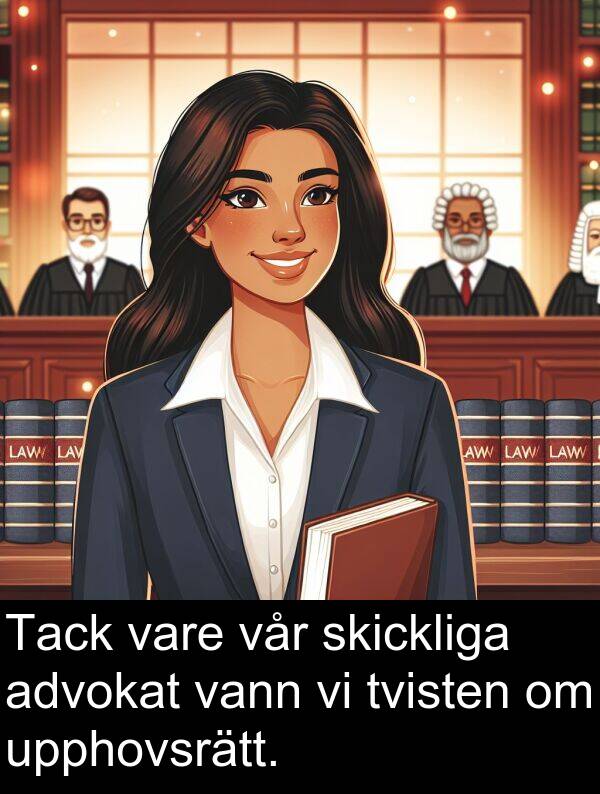advokat: Tack vare vår skickliga advokat vann vi tvisten om upphovsrätt.