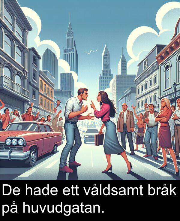 våldsamt: De hade ett våldsamt bråk på huvudgatan.